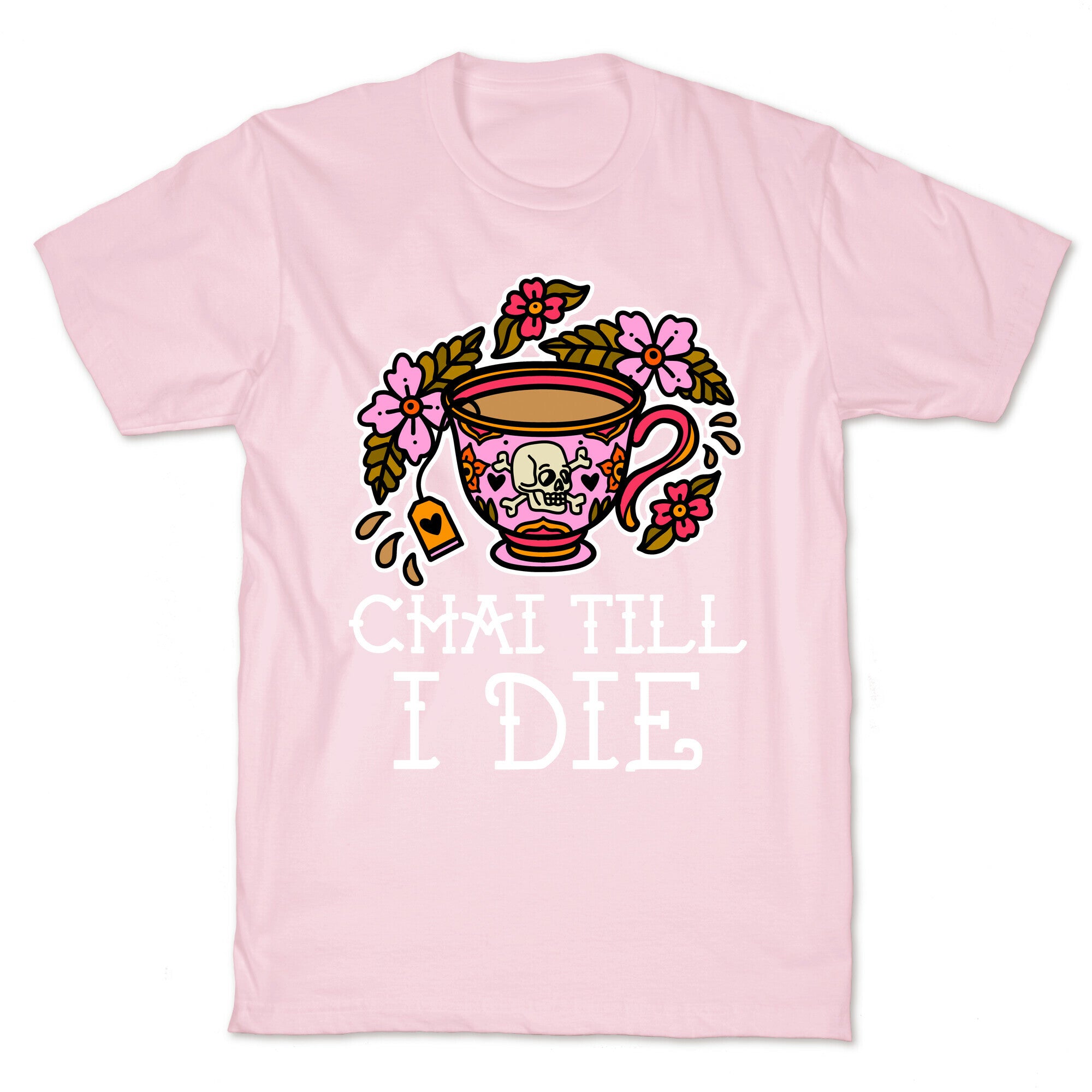 Chai Till I Die T-Shirt